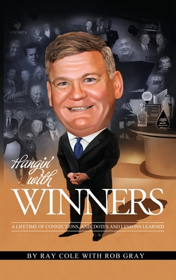 Hangin' with Winners: A Lifetime of Connections, Anecdotes and Lessons Learned - Ray Cole