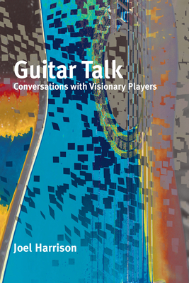 Guitar Talk: Conversations with Visionary Players - Joel Harrison
