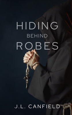 Hiding Behind Robes - J. L. Canfield