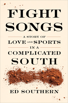 Fight Songs: A Story of Love and Sports in a Complicated South - Ed Southern