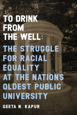 To Drink from the Well: The Struggle for Racial Equality at the Nation's Oldest Public University - Geeta N. Kapur