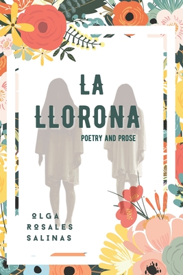 La Llorona, Poetry And Prose: On Womanhood, Assimilation, Folklore and the Perlis - Olga Rosales Salinas