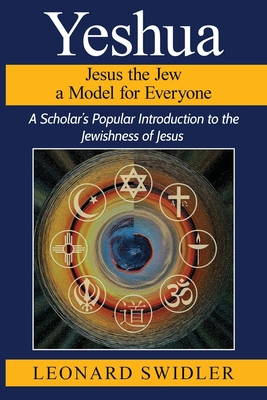 Yeshua Jesus the Jew a Model for Everyone - Leonard Swidler