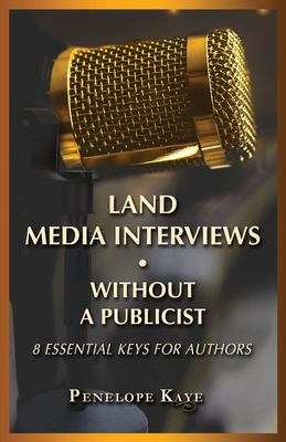 Land Media Interviews Without a Publicist: 8 Essential Keys for Authors - Penelope Kaye