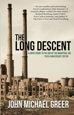 The Long Descent: A User's Guide to the End of the Industrial Age - John Michael Greer