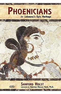 Phoenicians: Lebanon's Epic Heritage - Sanford Holst