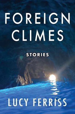 Foreign Climes: Stories - Lucy Ferriss