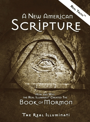 Coperta cărții 'A New American Scripture: How and Why the Real Illuminati(R) Created the Book of Mormon - Real Illuminati'