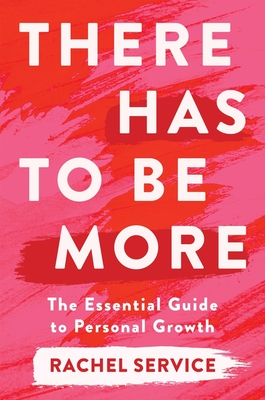 Coperta cărții 'There Has To Be More: The Essential Guide to Personal Growth - Rachel Service'