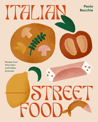 Italian Street Food: Recipes from Italy's Bars and Hidden Laneways - Paola Bacchia
