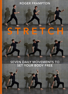 Stretch!: Seven Daily Movements to Set Your Body Free - Roger Frampton