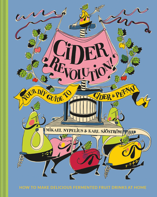 Cider Revolution: Your DIY Guide to Cider & Pet-Nat - Karl Sj�str�m