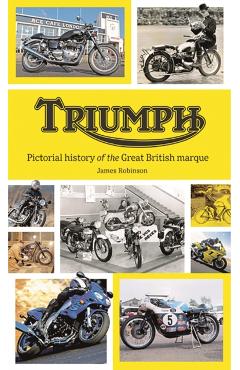 Triumph: Pictorial History of the Great British Marque - James Robinson