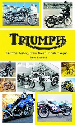 Triumph: Pictorial History of the Great British Marque - James Robinson
