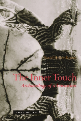 The Inner Touch: Archaeology of a Sensation - Daniel Heller-roazen