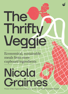 The Thrifty Veggie: Economical, Sustainable Meals from Store-Cupboard Ingredients - Nicola Graimes