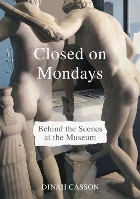 Closed on Mondays: Behind the Scenes at the Museum - Dinah Casson