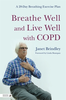 Breathe Well and Live Well with Copd: A 28-Day Breathing Exercise Plan - Janet Brindley