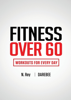 Fitness Over 60: Workouts For Every Day - N. Rey