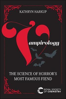 Vampirology: The Science of Horror's Most Famous Fiend - Kathryn Harkup