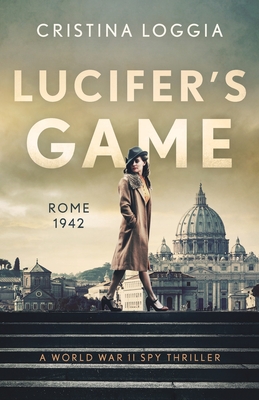 Lucifer's Game: An emotional and gut-wrenching World War II spy thriller - Cristina Loggia