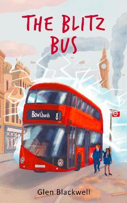 The Blitz Bus: A children's time travel adventure - Glen Blackwell