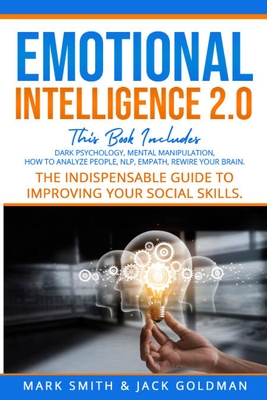 Emotional Intelligence 2.0: This Book Includes: Dark Psychology - Mental Manipulation - Nlp - How to Analyze People - Empath - Rewire Your Brain. - Mark Smith