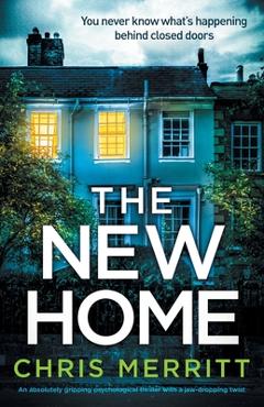 Poza produsului The New Home: An absolutely gripping psychological thriller with a jaw-dropping twist - Chris Merritt