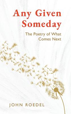 Any Given Someday: The Poetry of What Comes Next - John Roedel