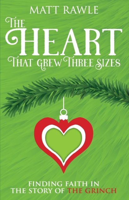The Heart That Grew Three Sizes: Finding Faith in the Story of the Grinch - Matthew Rawle