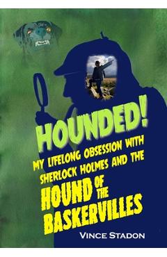 Coperta cărții 'Hounded: My lifelong obsession with Sherlock Holmes And The Hound of The Baskervilles - Vince Stadon'