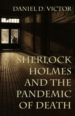 Sherlock Holmes and The Pandemic of Death - Daniel Victor