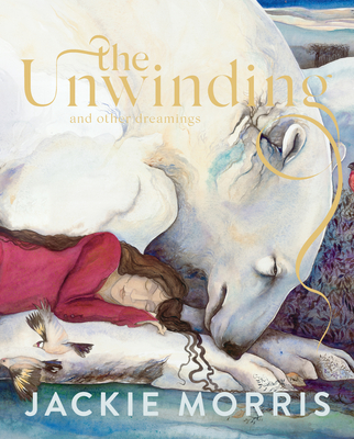 The Unwinding: And Other Dreamings - Jackie Morris