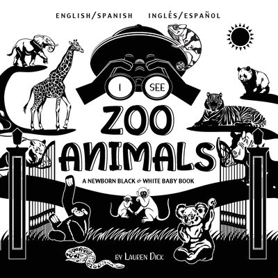 Coperta cărții 'I See Zoo Animals: Bilingual (English / Spanish) (Ingl�s / Espa�ol) A Newborn Black & White Baby Book (High-Contrast'