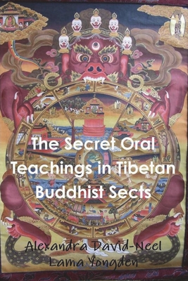 The Secret Oral Teachings in Tibetan Buddhist Sects - Alexandra David-neel