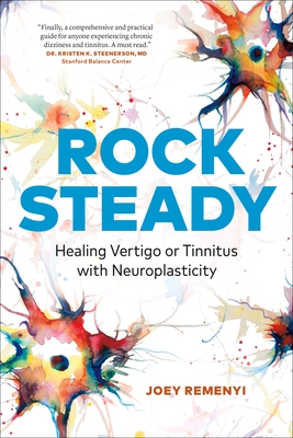 Rock Steady: Healing Vertigo or Tinnitus with Neuroplasticity - Joey Remenyi