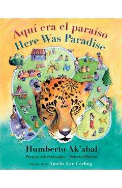 Aqu Era El Paraso / Here Was Paradise: Seleccin de Poemas de Humberto Ak'abal / Selected Poems of Humberto Ak'abal - Humberto Ak'abal