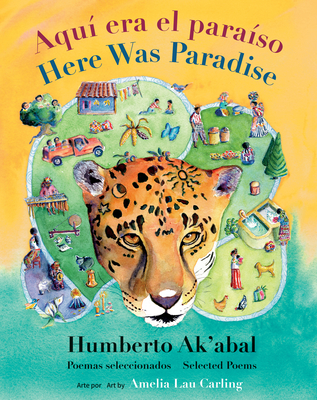 Aqu� Era El Para�so / Here Was Paradise: Selecci�n de Poemas de Humberto Ak'abal / Selected Poems of Humberto Ak'abal - Humberto Ak'abal