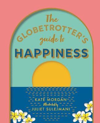 The Globetrotter's Guide to Happiness - Kate Morgan