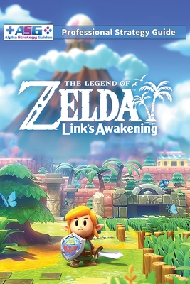 The Legend of Zelda Links Awakening Professional Strategy Guide: 100% Unofficial - 100% Helpful (Full Color Paperback) - Alpha Strategy Guides