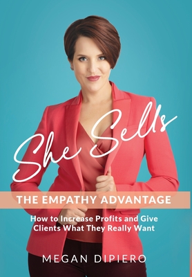 She Sells: The Empathy Advantage - Megan Dipiero