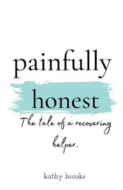 Poza produsului painfully honest: The Tale of a Recovering Helper - Kathy Brooks