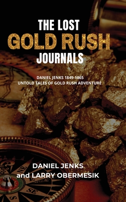 The Lost Gold Rush Journals: Daniel Jenks 1849-1865 - Larry Obermesik
