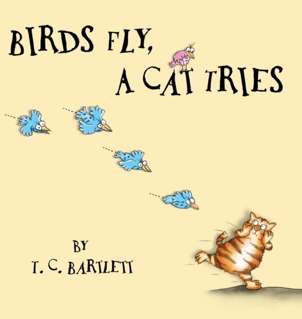 Birds Fly, A Cat Tries - T. C. Bartlett