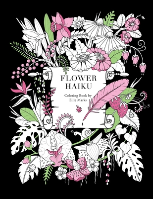 Flower Haiku: Coloring book by Ellie Marks - Ellie Marks