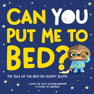 Can You Put Me to Bed?: The Tale of the Not-So-Sleepy Sloth - Erin Guendelsberger