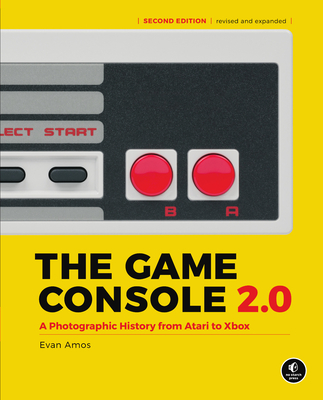 The Game Console 2.0: A Photographic History from Atari to Xbox - Evan Amos