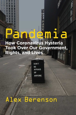 Pandemia: How Coronavirus Hysteria Took Over Our Government, Rights, and Lives - Alex Berenson