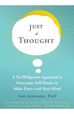 Just a Thought: A No-Willpower Approach to Overcome Self-Doubt and Make Peace with Your Mind - Amy Johnson