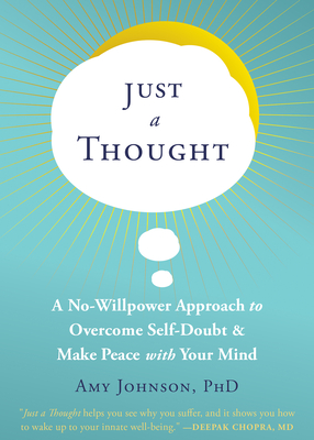 Just a Thought: A No-Willpower Approach to Overcome Self-Doubt and Make Peace with Your Mind - Amy Johnson
